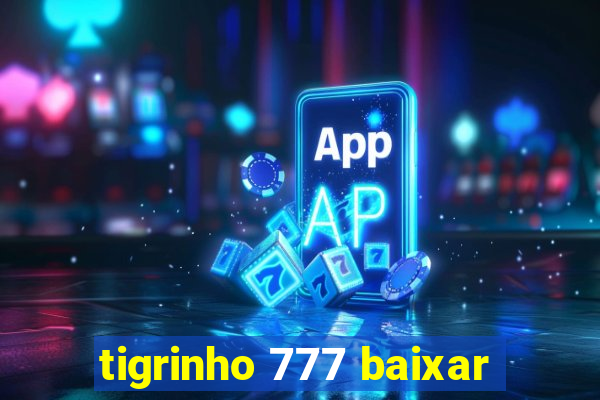 tigrinho 777 baixar